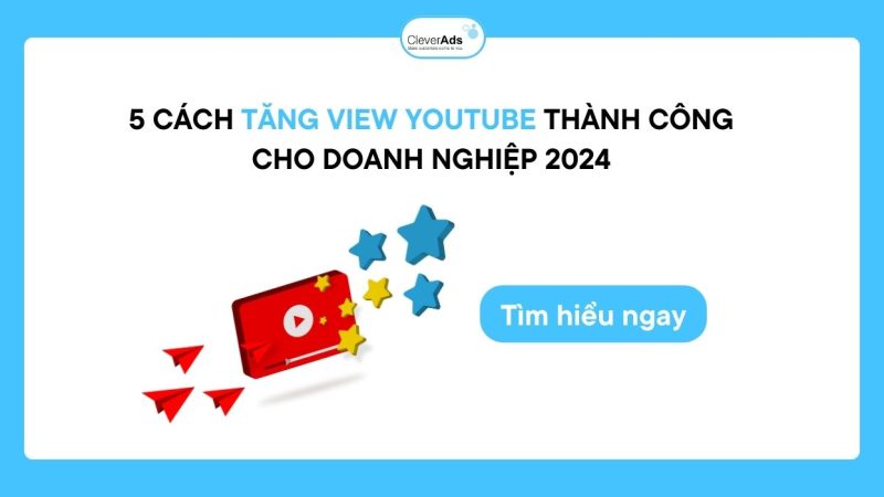 5 cách tăng view Youtube thành công cho doanh nghiệp 2024