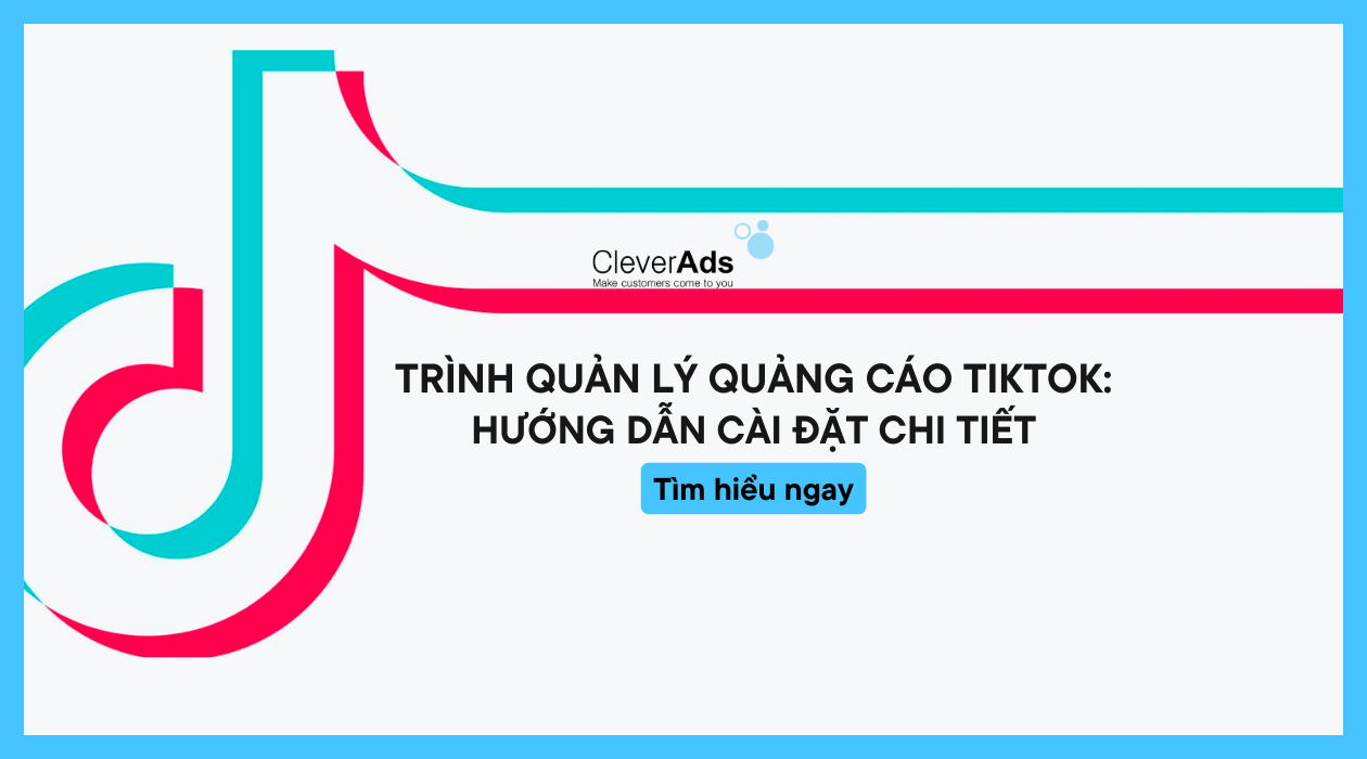 Trình quản lý quảng cáo TikTok: Hướng dẫn cài đặt chi tiết