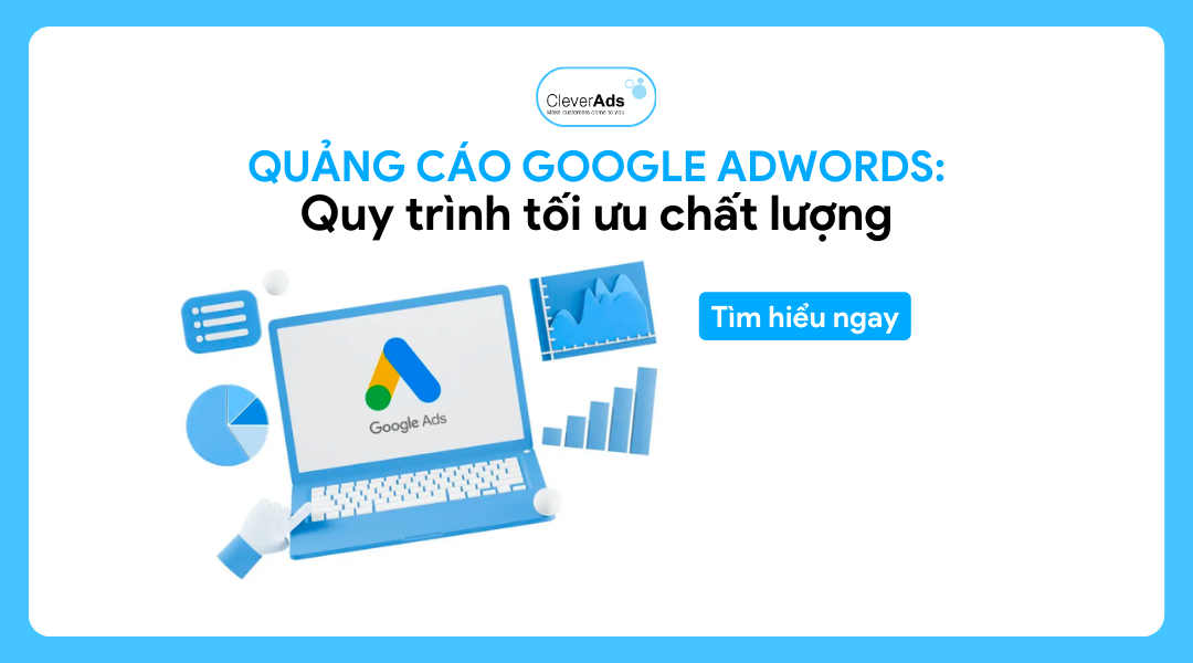 Quảng cáo Google Adwords: Quy trình tối ưu chất lượng