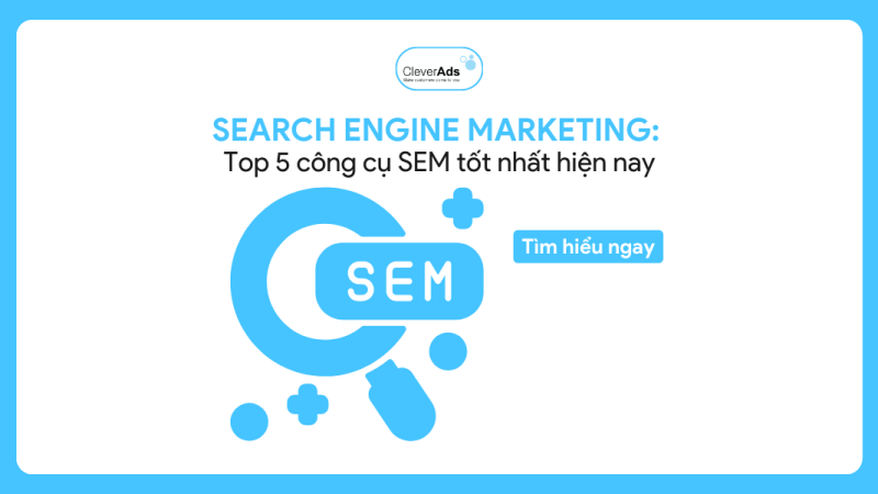 Search Engine Marketing: Top 5 công cụ SEM tốt nhất hiện nay