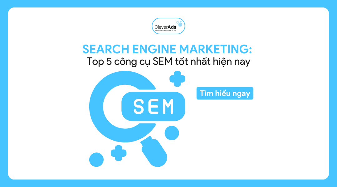 Search Engine Marketing: Top 5 công cụ SEM tốt nhất hiện nay