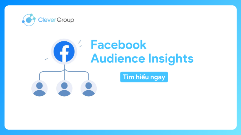 Facebook Audience Insights: Ứng dụng tối ưu chiến lược Social Media