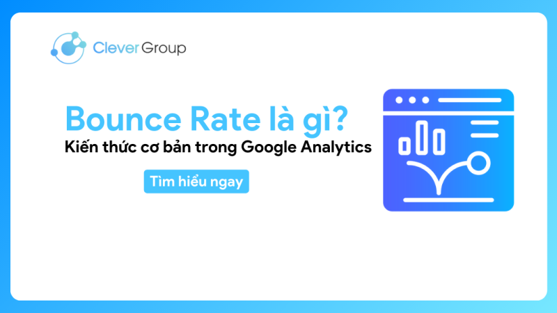 Bounce rate là gì? Kiến thức cơ bản trong Google Analytics