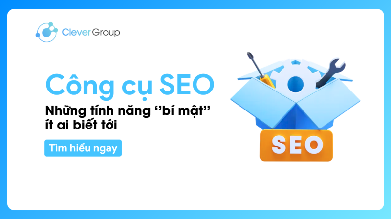 Công cụ SEO & Những tính năng ‘’bí mật’’ ít ai biết tới