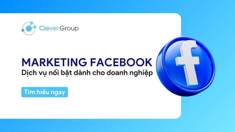 Dịch vụ Marketing Facebook nổi bật dành cho doanh nghiệp