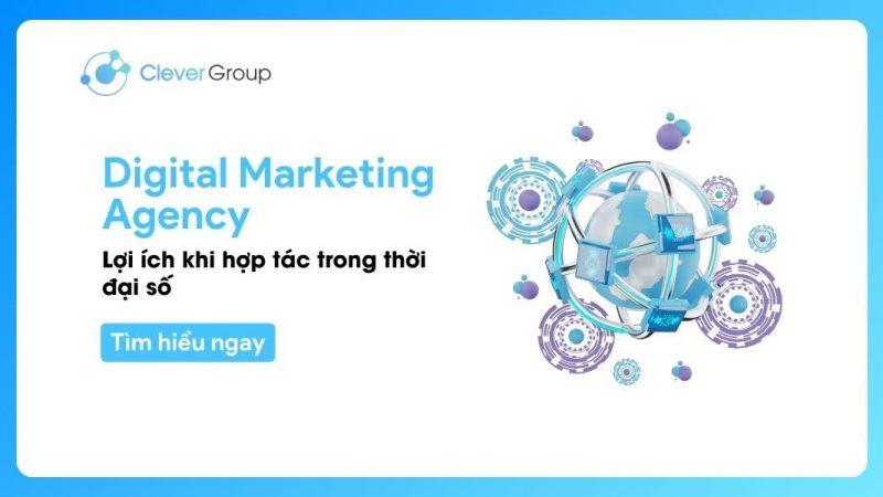 Digital Marketing Agency: Lợi ích hợp tác trong thời đại số