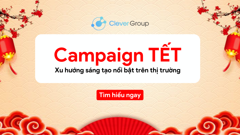 Campaign Tết: Xu hướng sáng tạo nổi bật trên thị trường