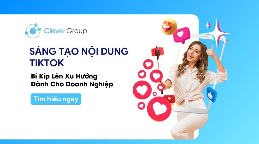 Bí kíp sáng tạo nội dung TikTok lên xu hướng dành cho doanh nghiệp