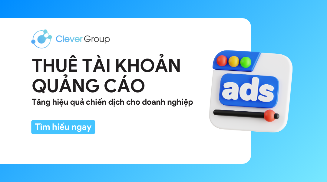 Thuê tài khoản quảng cáo: Tăng hiệu quả chiến dịch cho doanh nghiệp