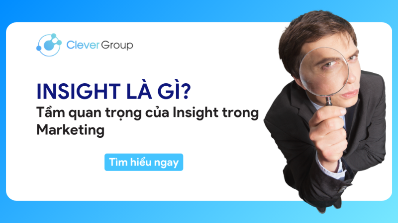 Insight là gì? Tầm quan trọng của Insight trong Marketing