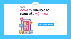 TOP 5 Công ty quảng cáo Hàng đầu Việt Nam