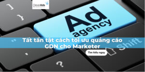 Tất tần tật cách tối ưu quảng cáo GDN