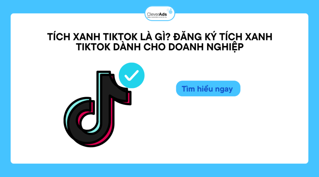Tích xanh TikTok là gì? Đăng ký tích xanh TikTok dành cho doanh nghiệp