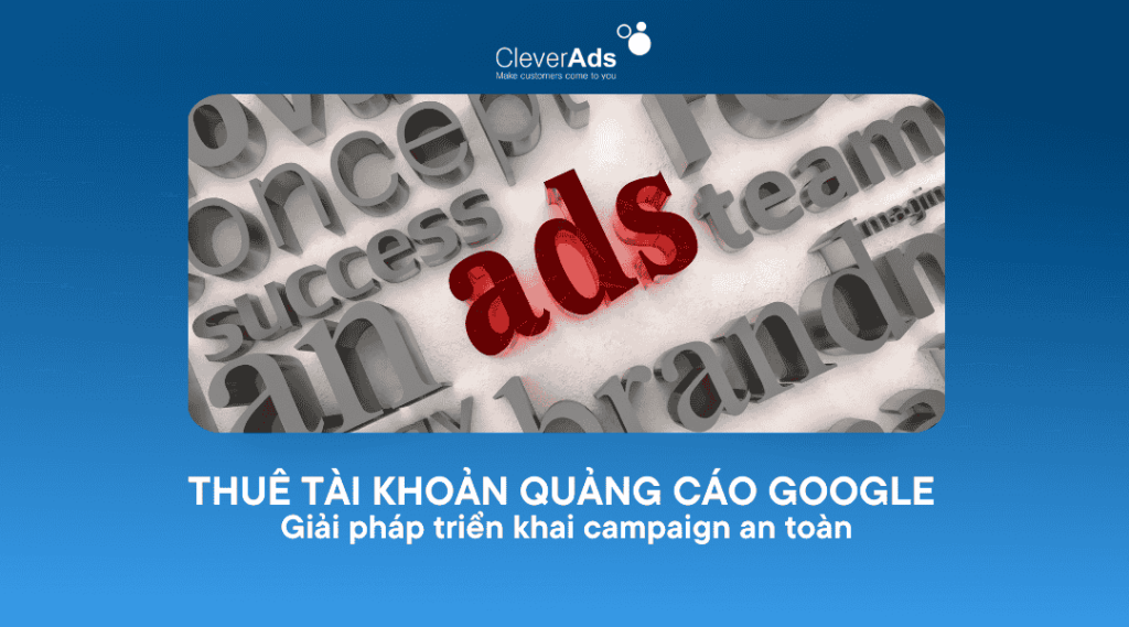 Thuê tài khoản quảng cáo Google - Giải pháp triển khai campaign an toàn