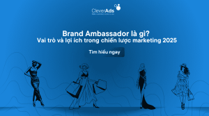 Brand Ambassador là gì Vai trò và lợi ích trong chiến lược marketing 2025