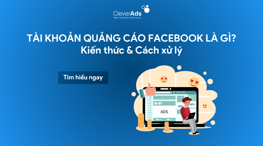 CÁC LOẠI TÀI KHOẢN FACEBOOK ADS PHỔ BIẾN DÀNH CHO NHÀ QUẢNG CÁO
